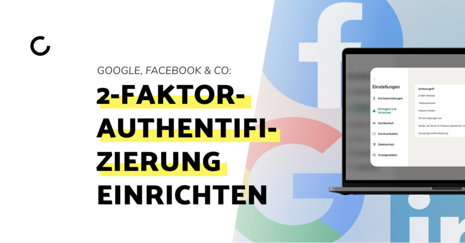 2-Faktor-Authentifizierung erhöht die Sicherheit von Konten bei Online Diensten wie Google, Facebook, Instagram & Co